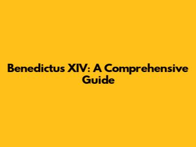 Benedictus XIV: A Comprehensive Guide