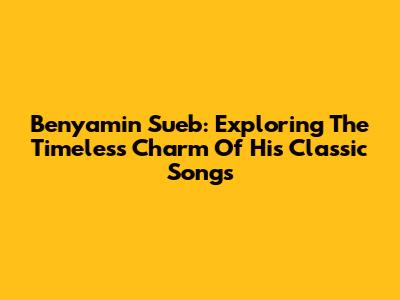 Benyamin Sueb: Exploring The Timeless Charm Of His Classic Songs