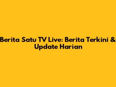 Berita Satu TV Live: Berita Terkini & Update Harian