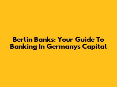 Berlin Banks: Your Guide To Banking In Germany's Capital