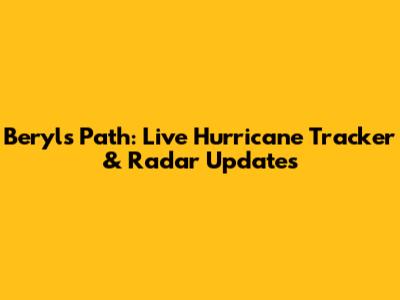 Beryl's Path: Live Hurricane Tracker & Radar Updates