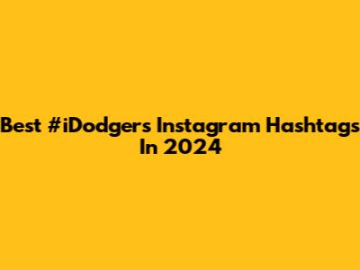 Best #iDodgers Instagram Hashtags In 2024