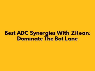 Best ADC Synergies With Zilean: Dominate The Bot Lane