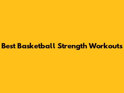 Best Basketball Strength Workouts