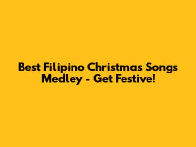 Best Filipino Christmas Songs Medley - Get Festive!