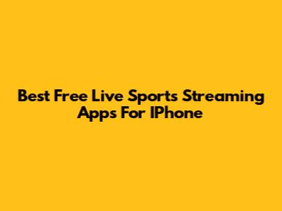 Best Free Live Sports Streaming Apps For IPhone