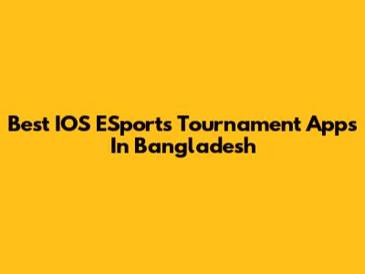 Best IOS ESports Tournament Apps In Bangladesh