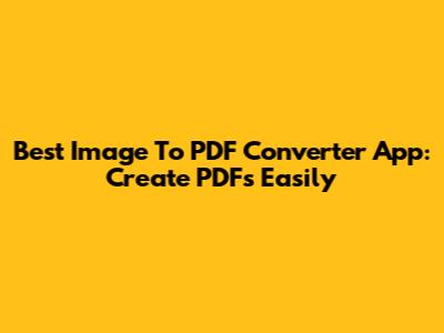 Best Image To PDF Converter App: Create PDFs Easily