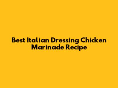 Best Italian Dressing Chicken Marinade Recipe