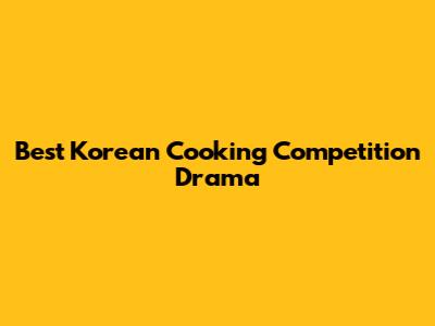 Best Korean Cooking Competition Drama