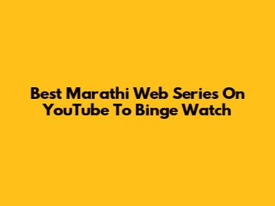 Best Marathi Web Series On YouTube To Binge Watch