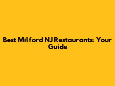 Best Milford NJ Restaurants: Your Guide