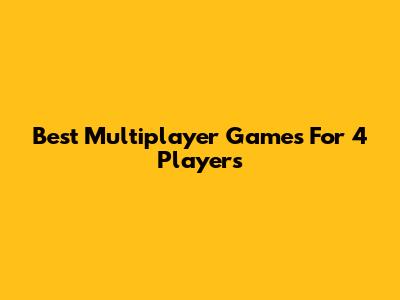 Best Multiplayer Games For 4 Players