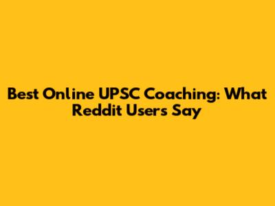 Best Online UPSC Coaching: What Reddit Users Say