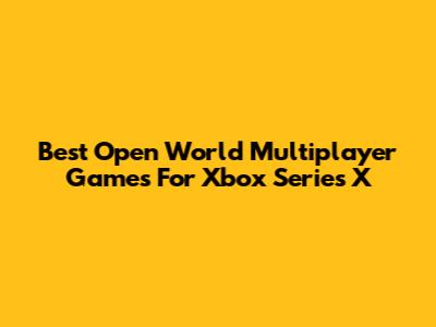 Best Open World Multiplayer Games For Xbox Series X