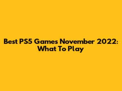 Best PS5 Games November 2022: What To Play