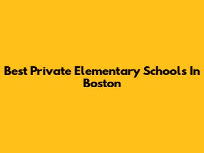Best Private Elementary Schools In Boston