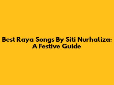 Best Raya Songs By Siti Nurhaliza: A Festive Guide