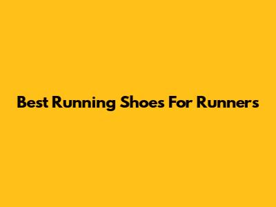 Best Running Shoes For Runners