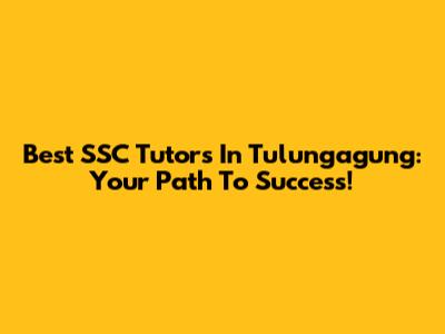 Best SSC Tutors In Tulungagung: Your Path To Success!