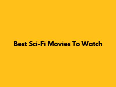 Best Sci-Fi Movies To Watch