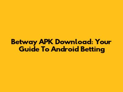 Betway APK Download: Your Guide To Android Betting