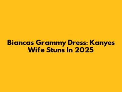 Bianca's Grammy Dress: Kanye's Wife Stuns In 2025