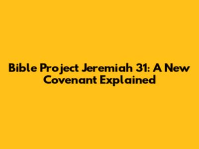 Bible Project Jeremiah 31: A New Covenant Explained