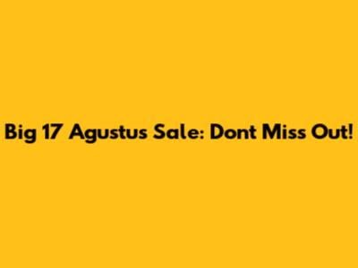 Big 17 Agustus Sale: Don't Miss Out!