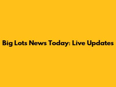 Big Lots News Today: Live Updates