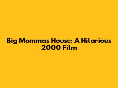 Big Momma's House: A Hilarious 2000 Film