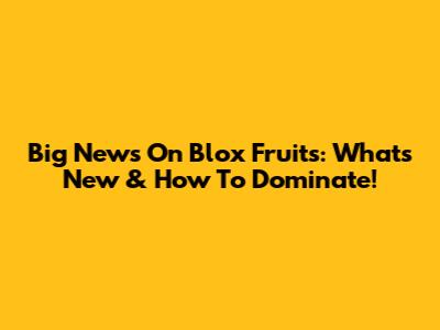Big News On Blox Fruits: What's New & How To Dominate!