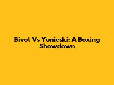 Bivol Vs Yunieski: A Boxing Showdown