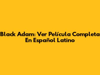 Black Adam: Ver Película Completa En Español Latino