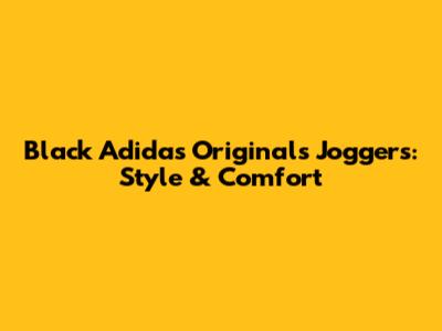 Black Adidas Originals Joggers: Style & Comfort