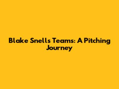 Blake Snell's Teams: A Pitching Journey
