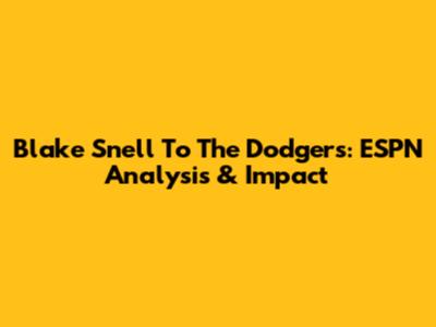 Blake Snell To The Dodgers: ESPN Analysis & Impact