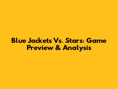 Blue Jackets Vs. Stars: Game Preview & Analysis