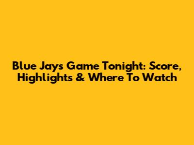 Blue Jays Game Tonight: Score, Highlights & Where To Watch