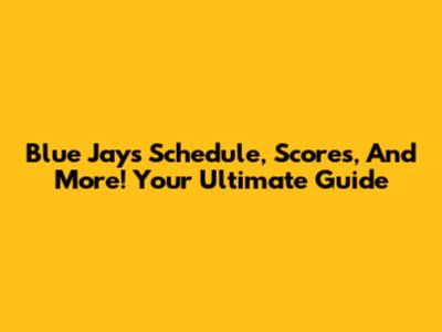 Blue Jays Schedule, Scores, And More! Your Ultimate Guide