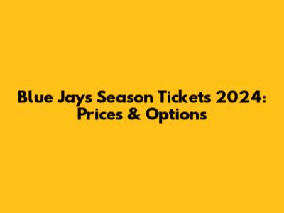 Blue Jays Season Tickets 2024: Prices & Options