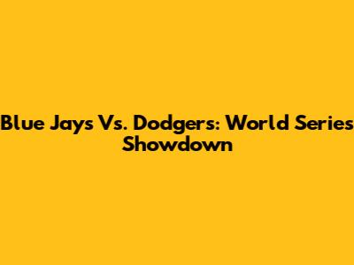 Blue Jays Vs. Dodgers: World Series Showdown