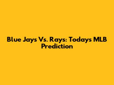 Blue Jays Vs. Rays: Today's MLB Prediction