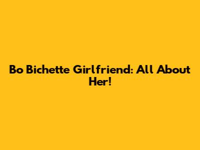 Bo Bichette Girlfriend: All About Her!