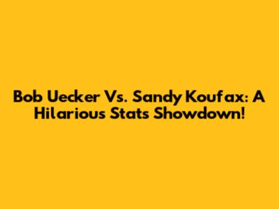 Bob Uecker Vs. Sandy Koufax: A Hilarious Stats Showdown!