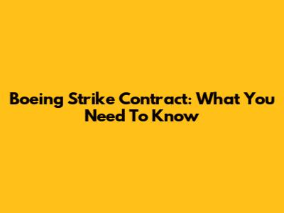 Boeing Strike Contract: What You Need To Know