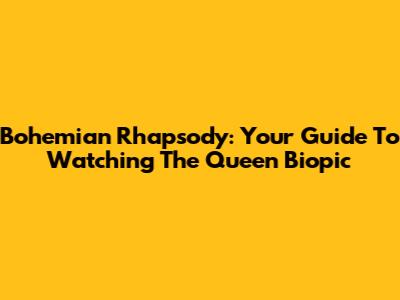 Bohemian Rhapsody: Your Guide To Watching The Queen Biopic