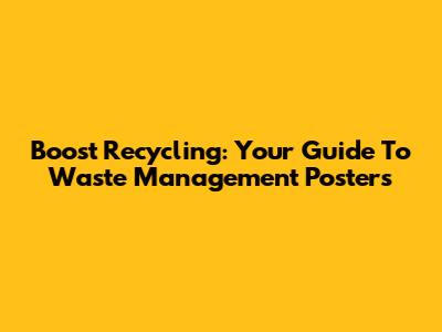 Boost Recycling: Your Guide To Waste Management Posters