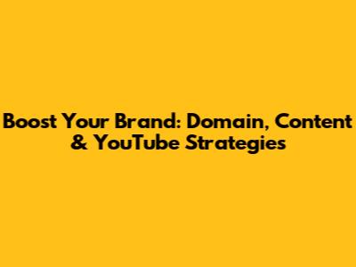 Boost Your Brand: Domain, Content & YouTube Strategies