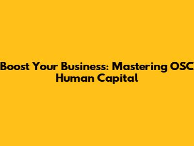 Boost Your Business: Mastering OSC Human Capital